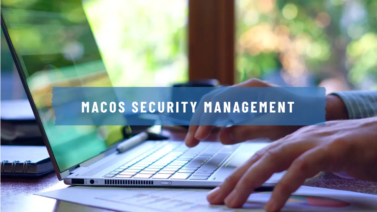 Hands typing on a laptop with the caption "macOS security management".